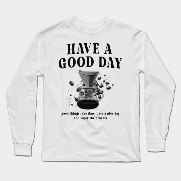 Have a Good Day Long Sleeve T-Shirt by Origin.dsg